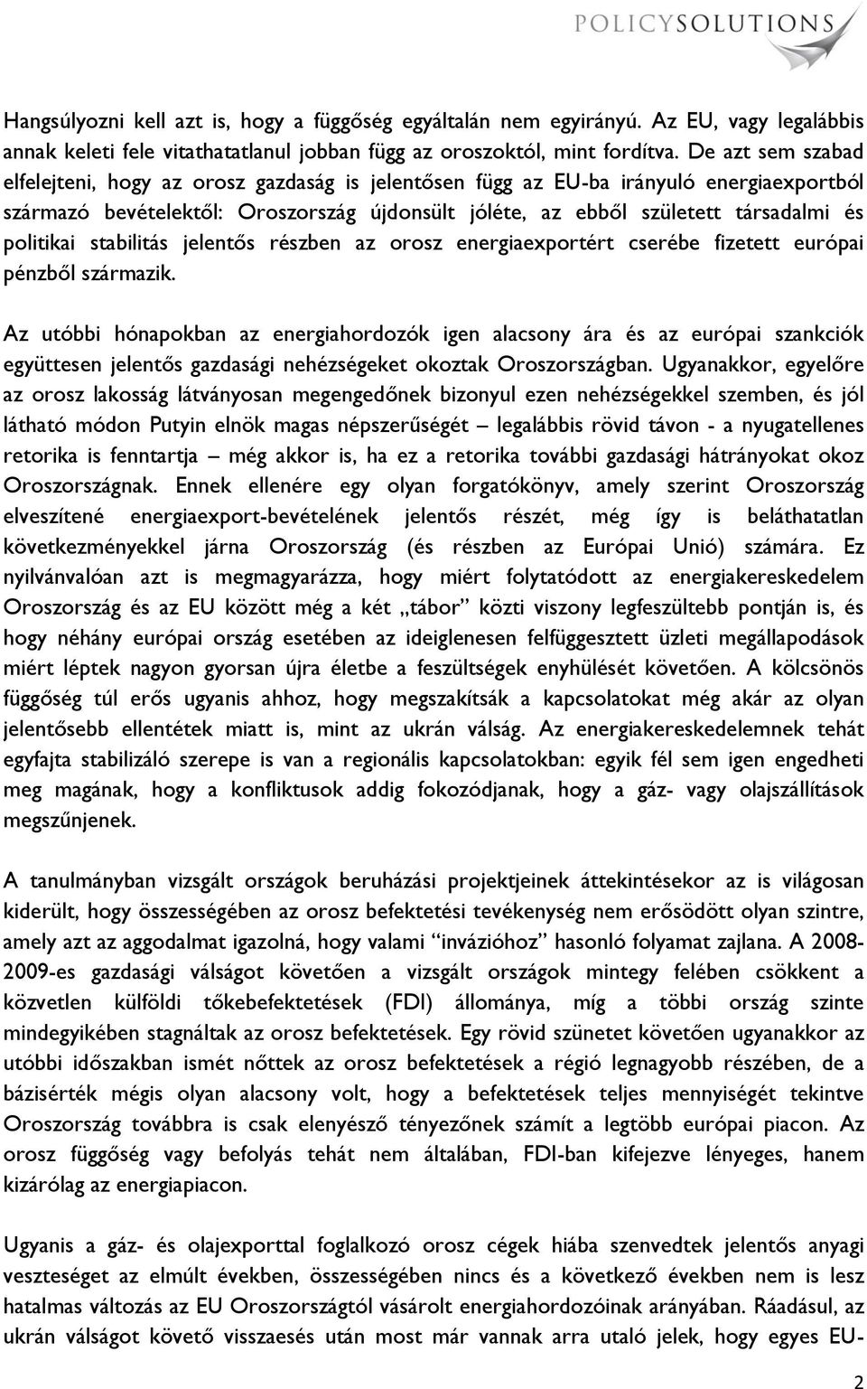 politikai stabilitás jelentős részben az orosz energiaexportért cserébe fizetett európai pénzből származik.