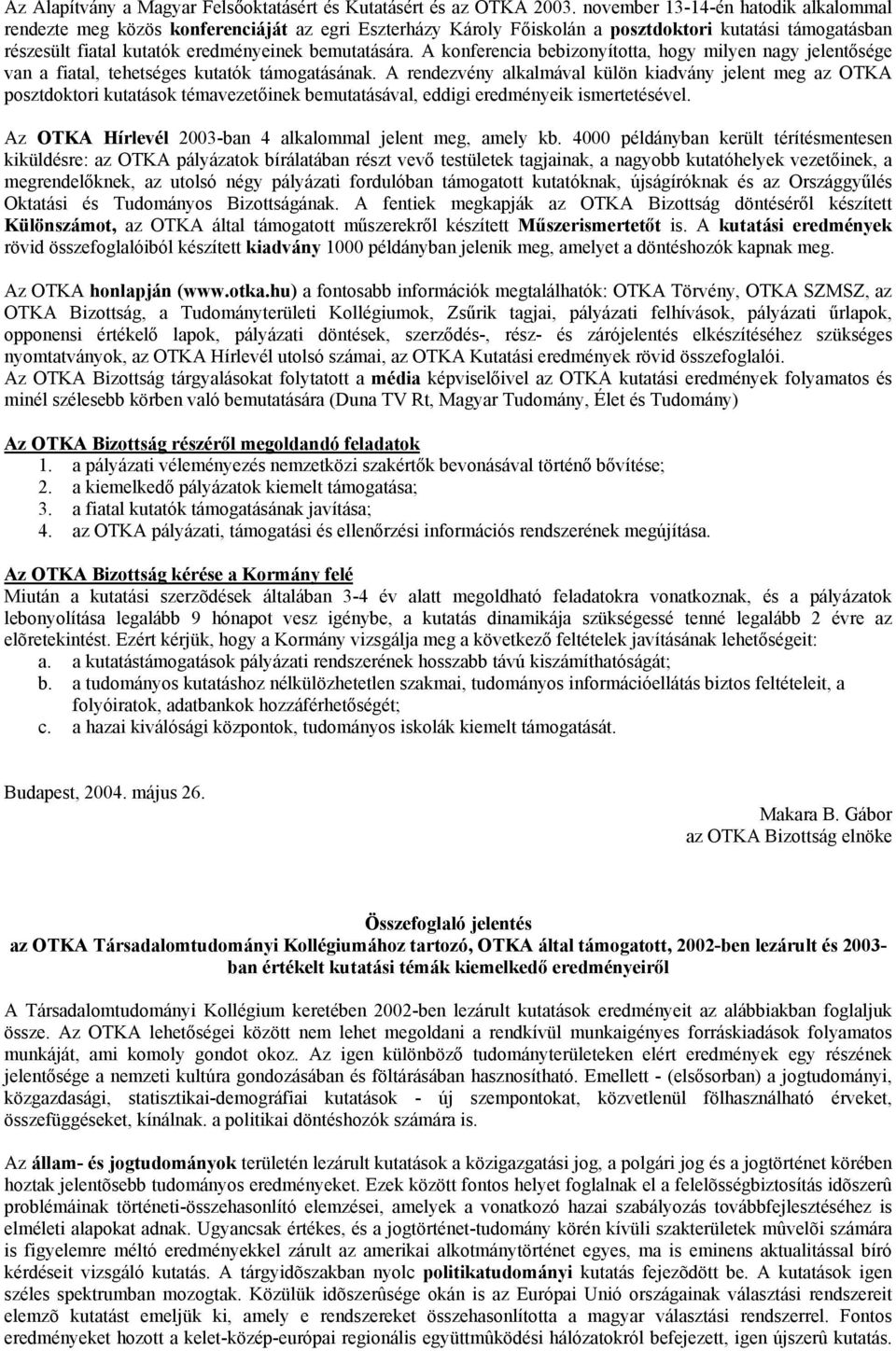 A konferencia bebizonyította, hogy milyen nagy jelentősége van a fiatal, tehetséges kutatók támogatásának.