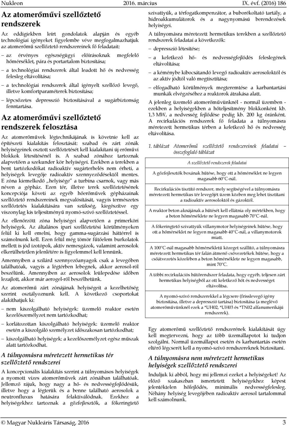 által igényelt szellőző levegő, illetve komfortparaméterek biztosítása; lépcsőzetes depresszió biztosításával a sugárbiztonság fenntartása.