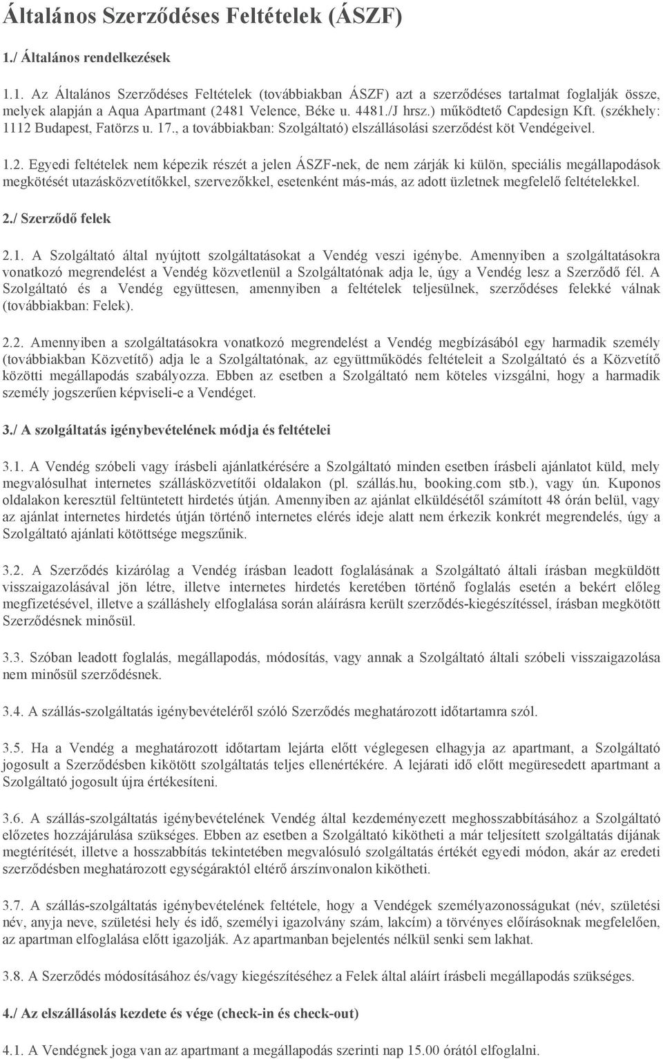 Budapest, Fatörzs u. 17., a továbbiakban: Szolgáltató) elszállásolási szerződést köt Vendégeivel. 1.2.