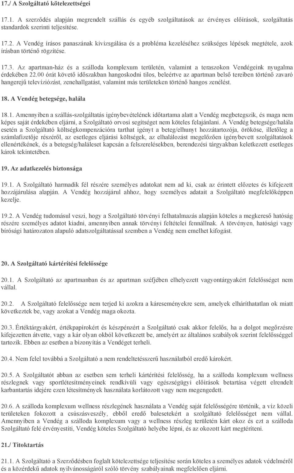 Az apartman-ház és a szálloda komplexum területén, valamint a teraszokon Vendégeink nyugalma érdekében 22.