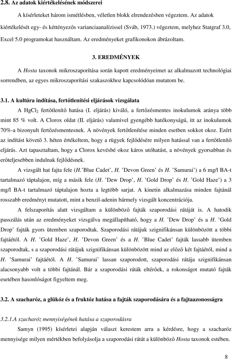 0, Excel 5.0 programokat használtam. Az eredményeket grafikonokon ábrázoltam. 3.