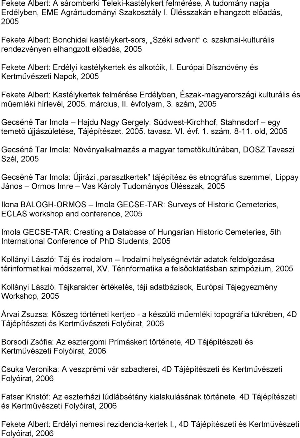 szakmai-kulturális rendezvényen elhangzott előadás, 2005 Fekete Albert: Erdélyi kastélykertek és alkotóik, I.