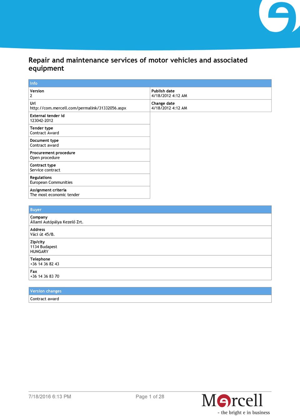 contract Regulations European Communities Assignment criteria The most economic tender Publish date 4/18/2012 4:12 AM Change date 4/18/2012 4:12 AM Buyer