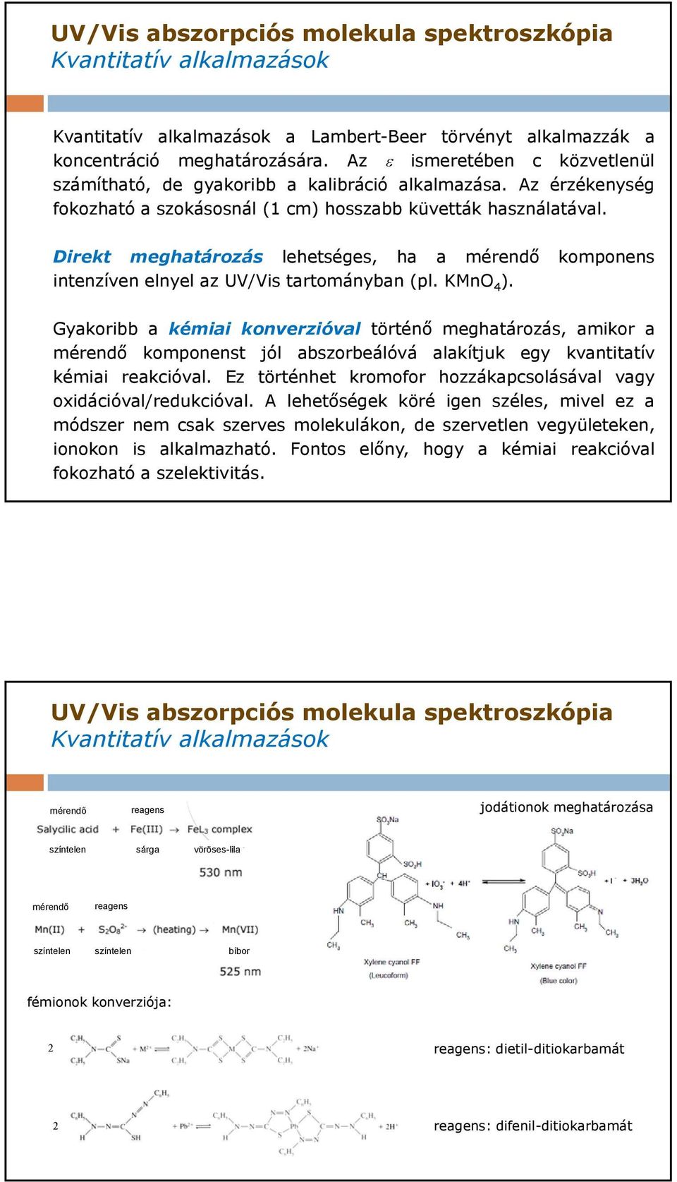 Direkt meghatározás lehetséges, ha a mérendő komponens intenzíven elnyel az UV/Vis tartományban (pl. KMnO 4 ).