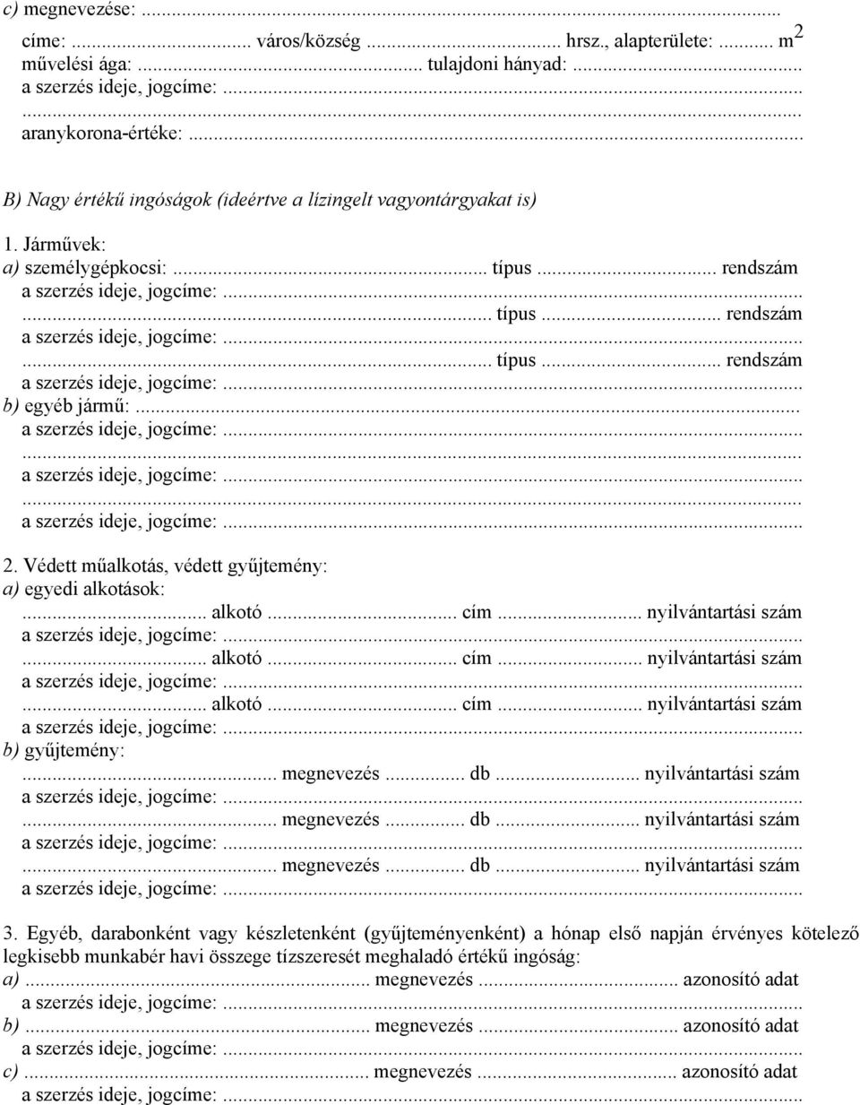 .. nyilvántartási szám... alkotó... cím... nyilvántartási szám... alkotó... cím... nyilvántartási szám b) gyűjtemény:... megnevezés... db... nyilvántartási szám... megnevezés... db... nyilvántartási szám... megnevezés... db... nyilvántartási szám 3.