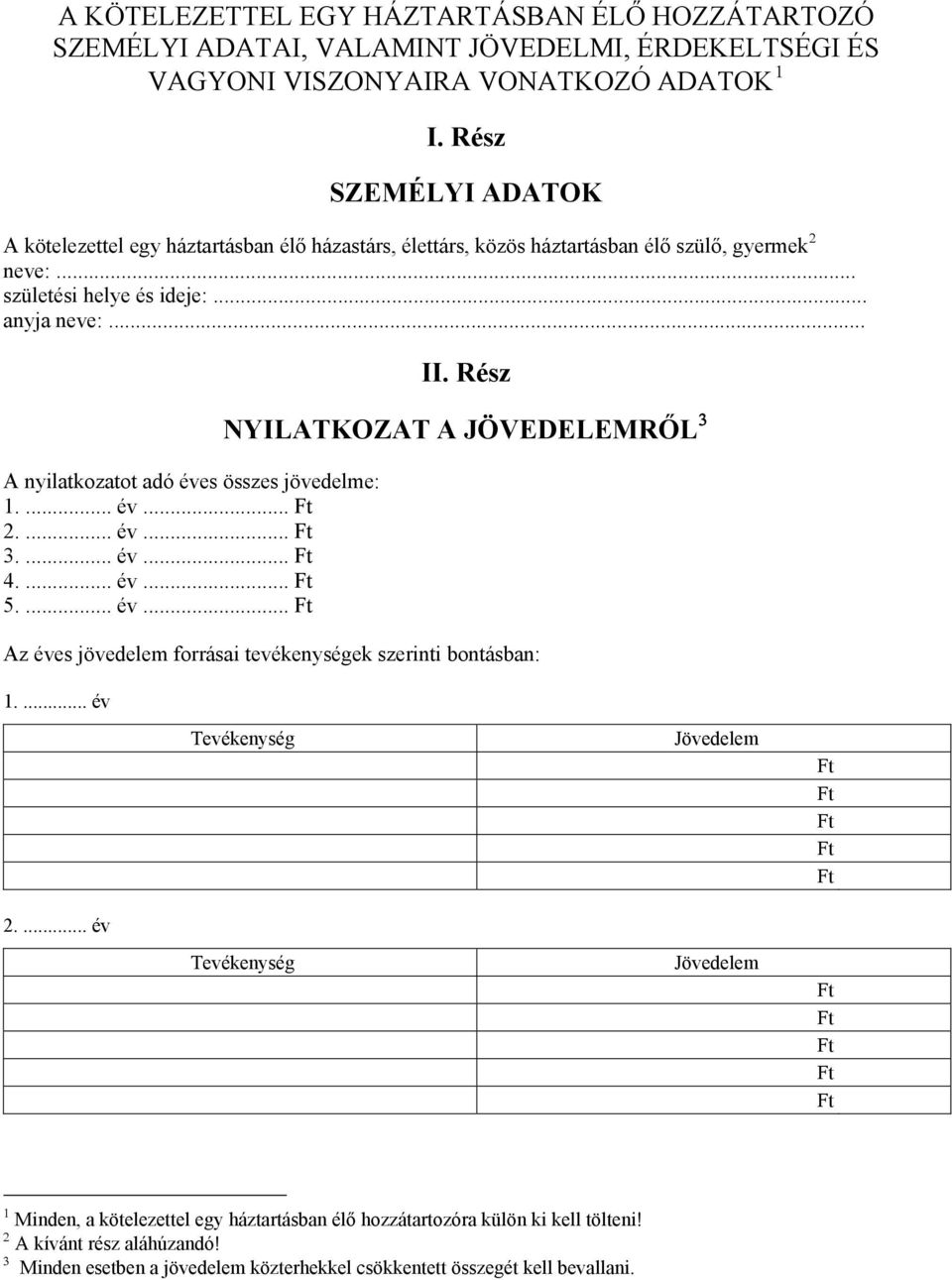 .. A nyilatkozatot adó éves összes jövedelme: 1.... év... 2.... év... 3.... év... 4.... év... 5.... év... II.