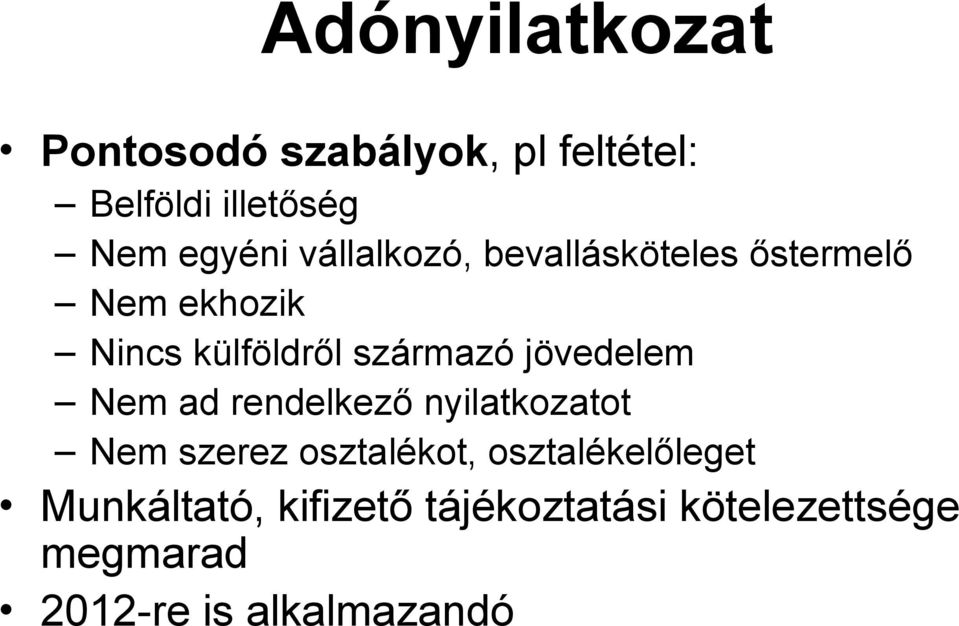 jövedelem Nem ad rendelkező nyilatkozatot Nem szerez osztalékot,