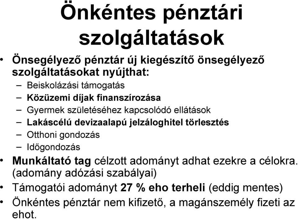 törlesztés Otthoni gondozás Időgondozás Munkáltató tag célzott adományt adhat ezekre a célokra.