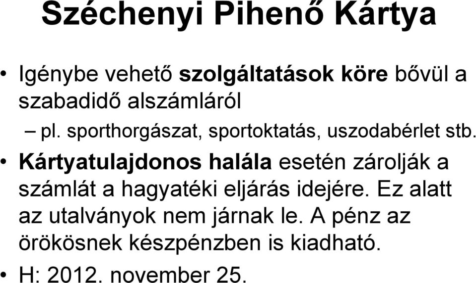 Kártyatulajdonos halála esetén zárolják a számlát a hagyatéki eljárás idejére.