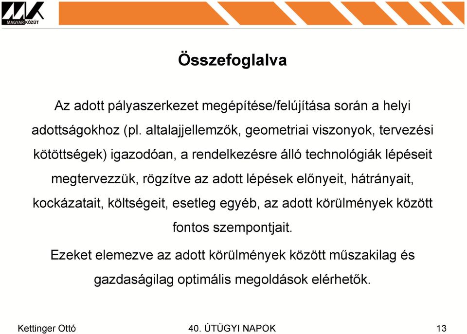 megtervezzük, rögzítve az adott lépések előnyeit, hátrányait, kockázatait, költségeit, esetleg egyéb, az adott