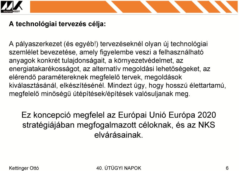 környezetvédelmet, az energiatakarékosságot, az alternatív megoldási lehetőségeket, az elérendő paramétereknek megfelelő tervek, megoldások