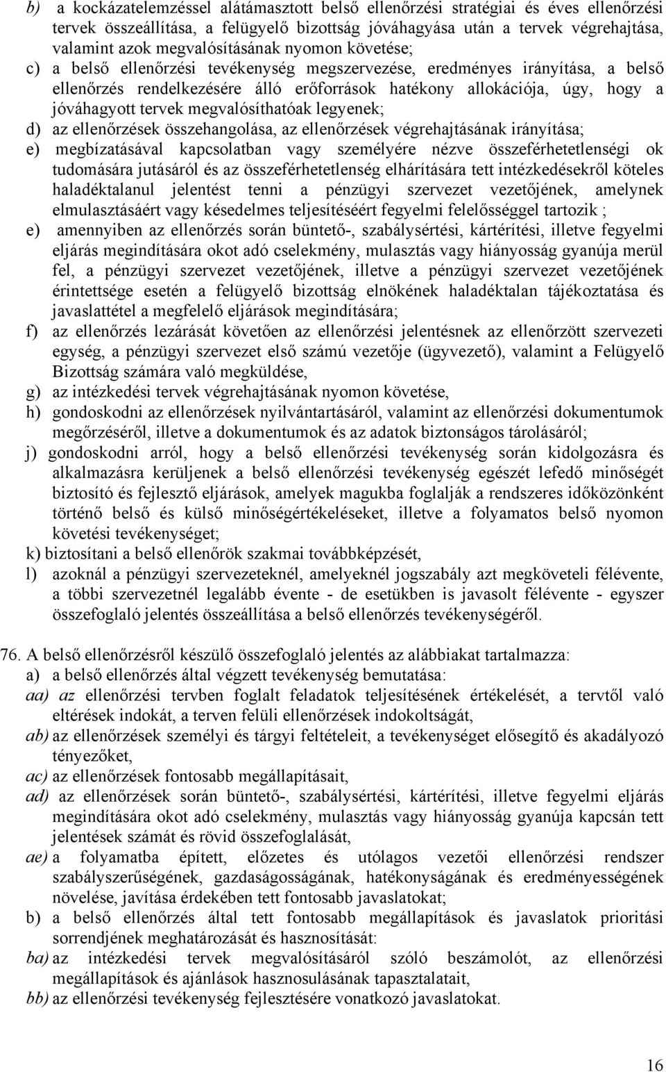 jóváhagyott tervek megvalósíthatóak legyenek; d) az ellenőrzések összehangolása, az ellenőrzések végrehajtásának irányítása; e) megbízatásával kapcsolatban vagy személyére nézve összeférhetetlenségi