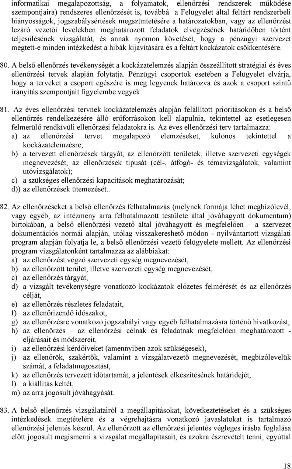 pénzügyi szervezet megtett-e minden intézkedést a hibák kijavítására és a feltárt kockázatok csökkentésére. 80.