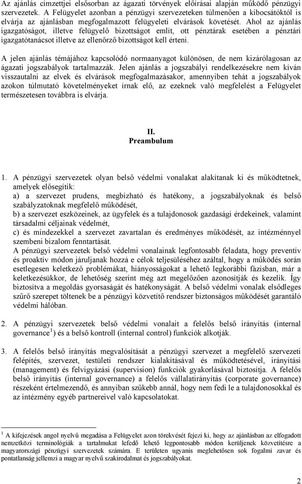 Ahol az ajánlás igazgatóságot, illetve felügyelő bizottságot említ, ott pénztárak esetében a pénztári igazgatótanácsot illetve az ellenőrző bizottságot kell érteni.