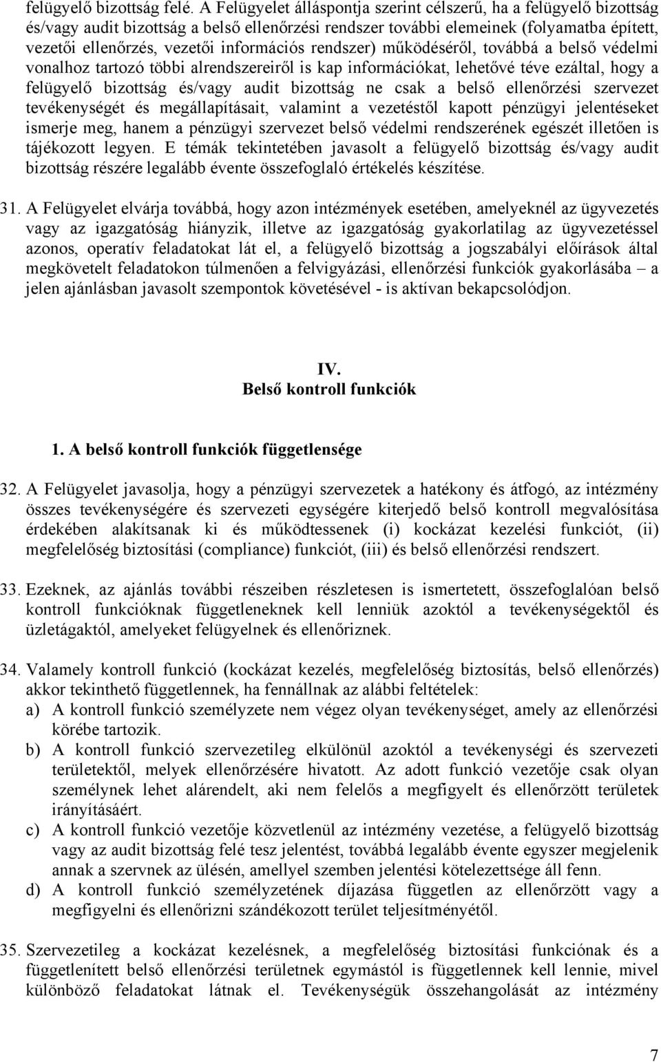 rendszer) működéséről, továbbá a belső védelmi vonalhoz tartozó többi alrendszereiről is kap információkat, lehetővé téve ezáltal, hogy a felügyelő bizottság és/vagy audit bizottság ne csak a belső