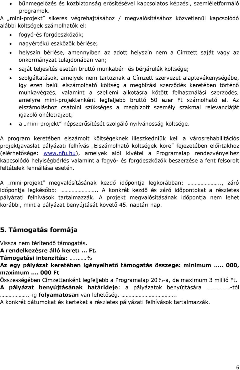 adott helyszín nem a Címzett saját vagy az önkormányzat tulajdonában van; saját teljesítés esetén bruttó munkabér- és bérjárulék költsége; szolgáltatások, amelyek nem tartoznak a Címzett szervezet