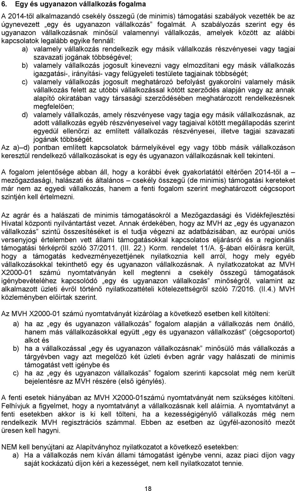 vállalkozás részvényesei vagy tagjai szavazati jogának többségével; b) valamely vállalkozás jogosult kinevezni vagy elmozdítani egy másik vállalkozás igazgatási-, irányítási- vagy felügyeleti