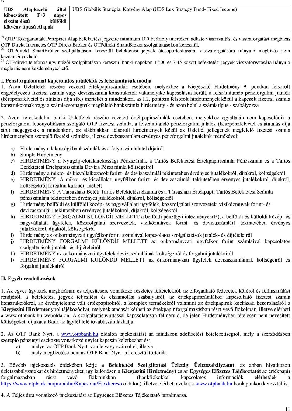 20 OTPdirekt SmartBróker on keresztül befektetési jegyek átcsoportosítására, visszaforgatására irányuló nem kezdeményezhető.