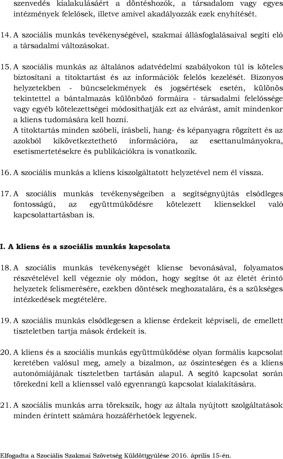 A szociális munkás az általános adatvédelmi szabályokon túl is köteles biztosítani a titoktartást és az információk felelős kezelését.