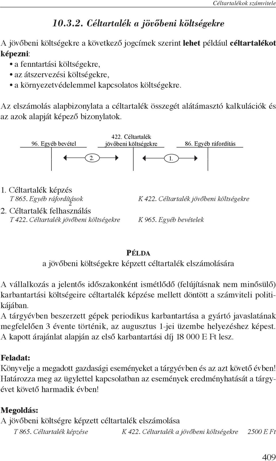 költségekre, a környezetvédelemmel kapcsolatos költségekre. Az elszámolás alapbizonylata a céltartalék összegét alátámasztó kalkulációk és az azok alapját képező bizonylatok. 96. Egyéb bevétel 422.