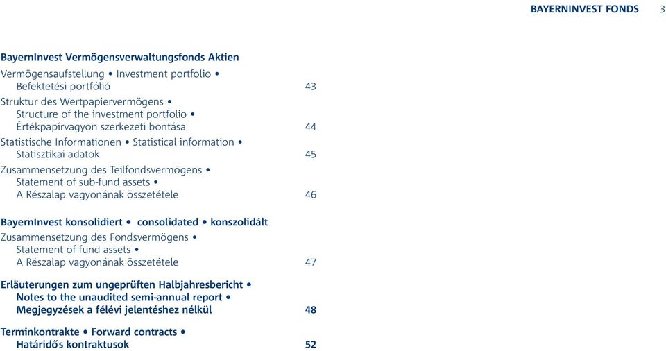 sub-fund assets A Részalap vagyonának összetétele 46 BayernInvest konsolidiert consolidated konszolidált Zusammensetzung des Fondsvermögens Statement of fund assets A Részalap vagyonának