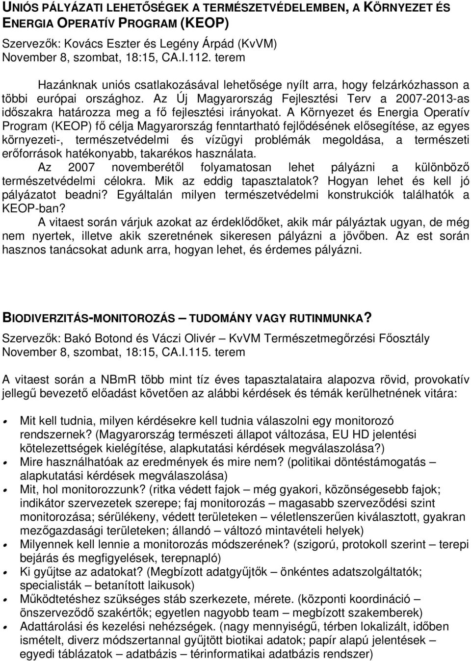 Az Új Magyarország Fejlesztési Terv a 2007-2013-as idıszakra határozza meg a fı fejlesztési irányokat.