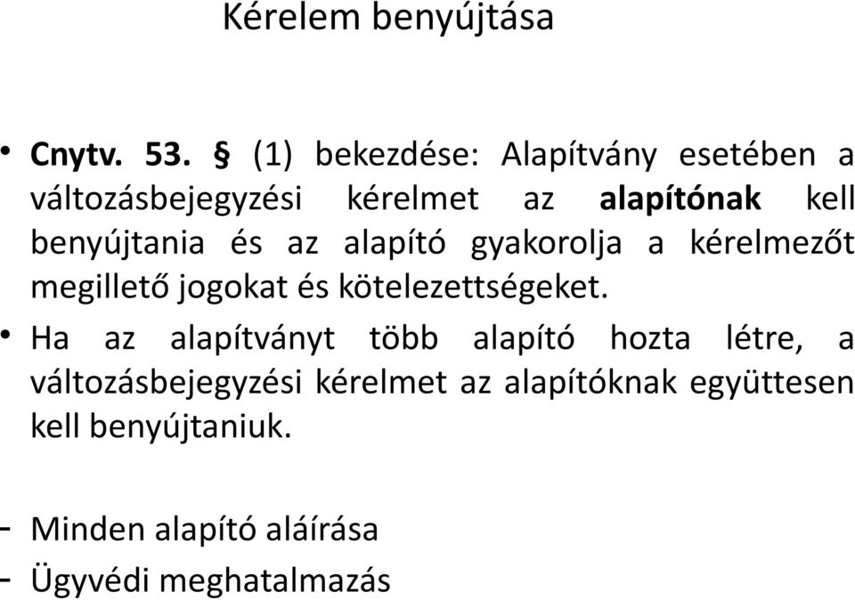 benyújtania és az alapító gyakorolja a kérelmezőt megillető jogokat és kötelezettségeket.