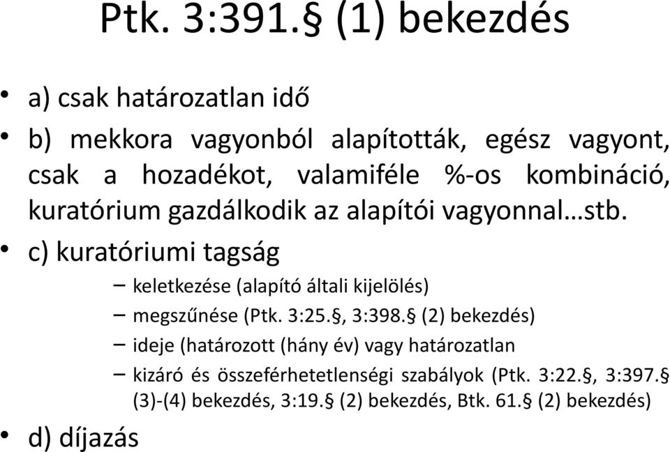 %-os kombináció, kuratórium gazdálkodik az alapítói vagyonnal stb.