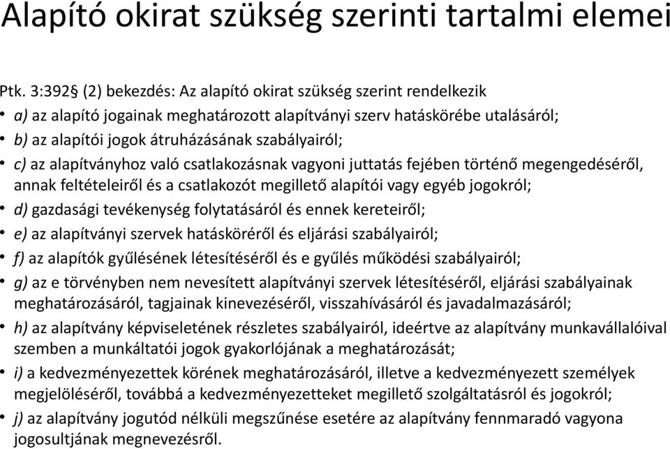 alapítványhoz való csatlakozásnak vagyoni juttatás fejében történő megengedéséről, annak feltételeiről és a csatlakozót megillető alapítói vagy egyéb jogokról; d) gazdasági tevékenység folytatásáról