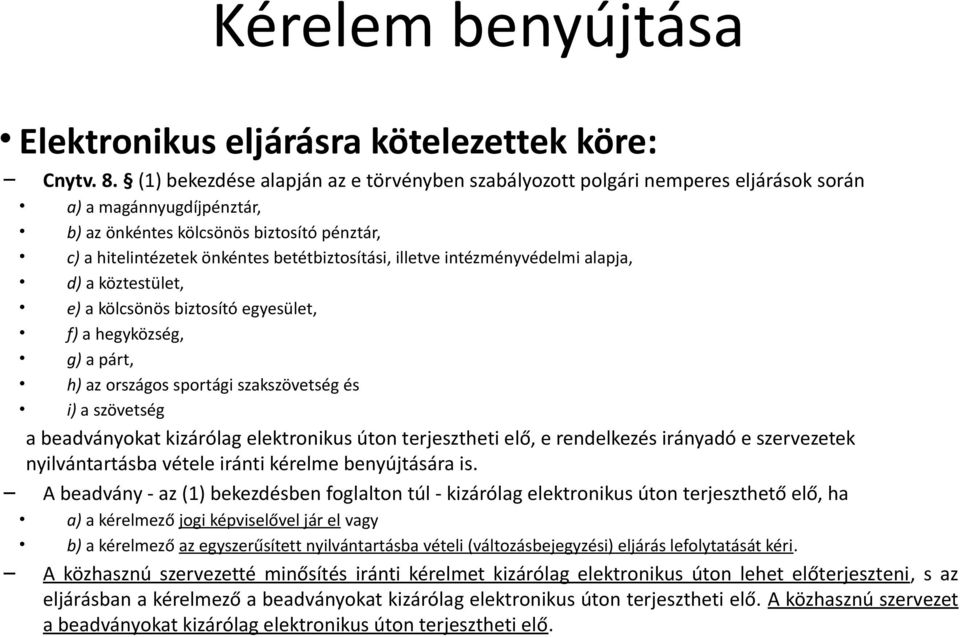 betétbiztosítási, illetve intézményvédelmi alapja, d) a köztestület, e) a kölcsönös biztosító egyesület, f) a hegyközség, g) a párt, h) az országos sportági szakszövetség és i) a szövetség a