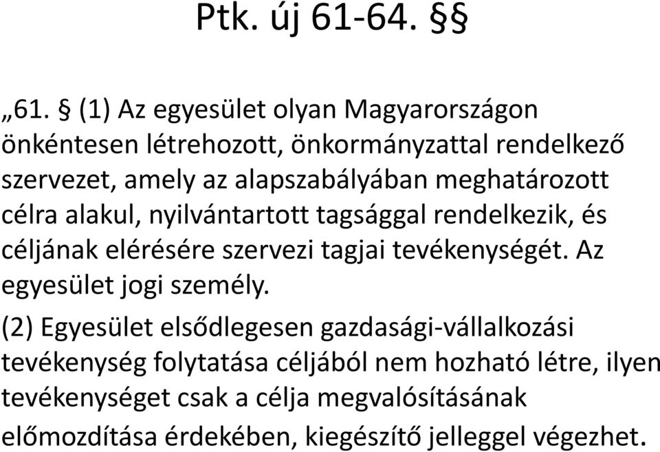 (1) Az egyesület olyan Magyarországon önkéntesen létrehozott, önkormányzattal rendelkező szervezet, amely az