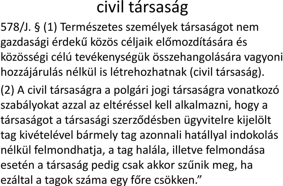 hozzájárulás nélkül is létrehozhatnak (civil társaság).