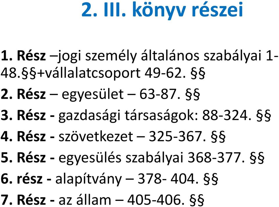 Rész - gazdasági társaságok: 88-324. 4. Rész - szövetkezet 325-367. 5.