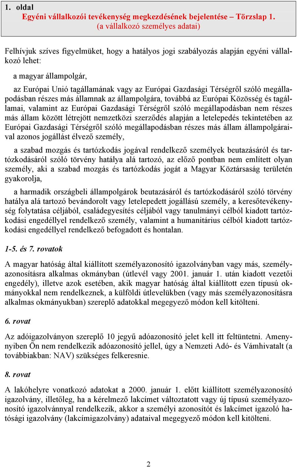 Gazdasági Térségről szóló megállapodásban részes más államnak az állampolgára, továbbá az Európai Közösség és tagállamai, valamint az Európai Gazdasági Térségről szóló megállapodásban nem részes más