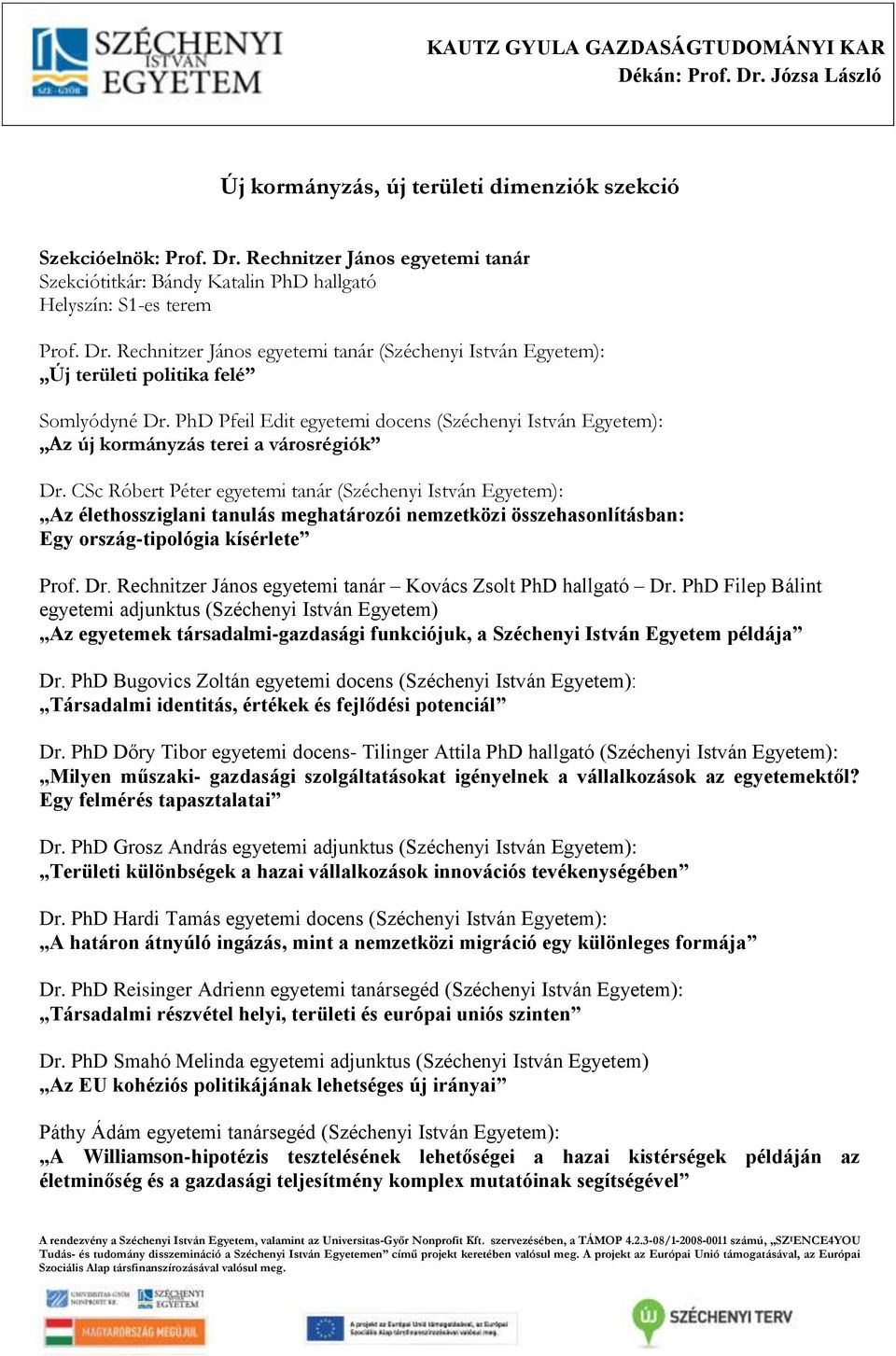 CSc Róbert Péter egyetemi tanár (Széchenyi István Egyetem): Az élethossziglani tanulás meghatározói nemzetközi összehasonlításban: Egy ország-tipológia kísérlete Prof. Dr.