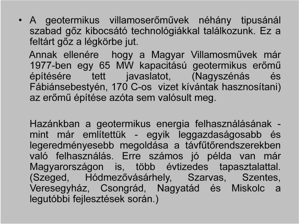 hasznosítani) az erőmű építése azóta sem valósult meg.