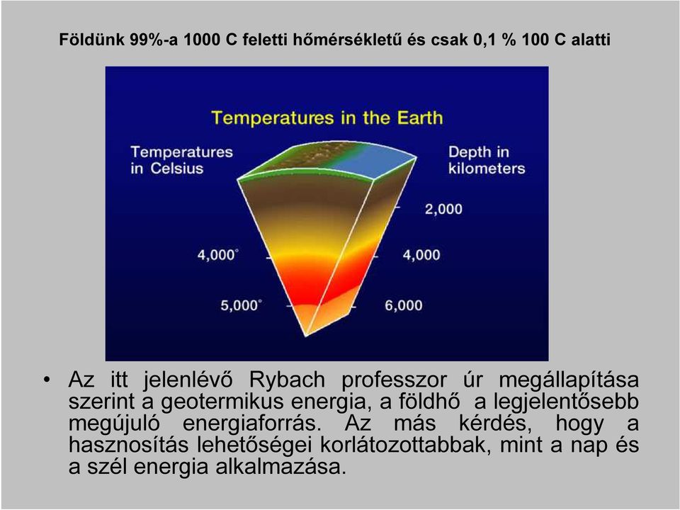 a földhő a legjelentősebb megújuló energiaforrás.