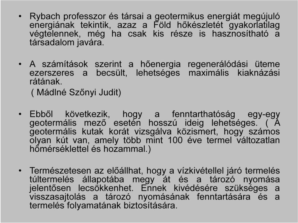 ( Mádlné Szőnyi Judit) Ebből következik, hogy a fenntarthatóság egy-egy geotermális mező esetén hosszú ideig lehetséges.