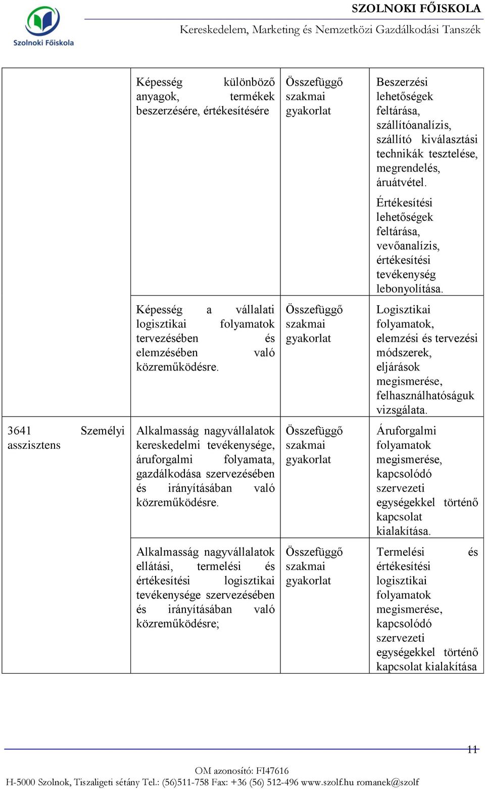 Logisztikai folyamatok, elemzési és tervezési módszerek, eljárások megismerése, felhasználhatóságuk vizsgálata.