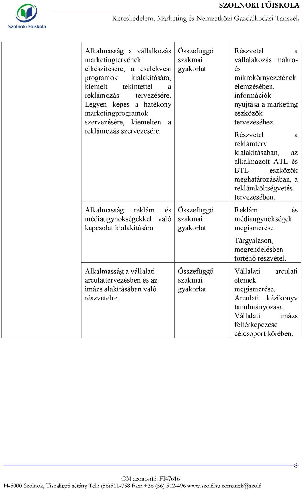 Alkalmasság a vállalati arculattervezésben és az imázs alakításában való részvételre.