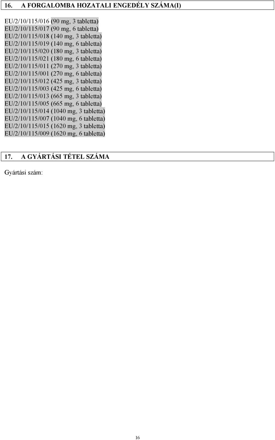 EU/2/10/115/012 (425 mg, 3 tabletta) EU/2/10/115/003 (425 mg, 6 tabletta) EU/2/10/115/013 (665 mg, 3 tabletta) EU/2/10/115/005 (665 mg, 6 tabletta) EU/2/10/115/014 (1040