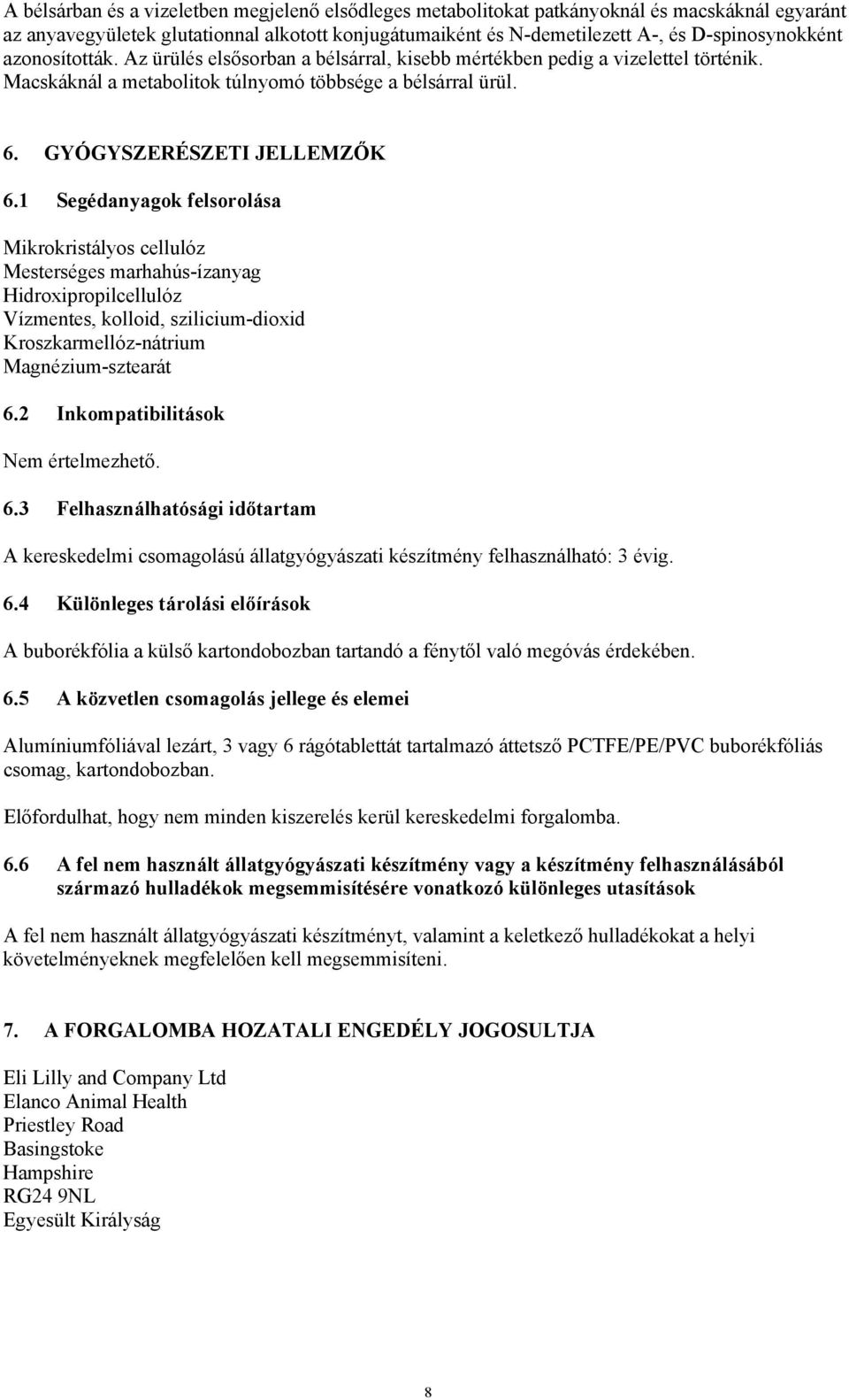 1 Segédanyagok felsorolása Mikrokristályos cellulóz Mesterséges marhahús-ízanyag Hidroxipropilcellulóz Vízmentes, kolloid, szilicium-dioxid Kroszkarmellóz-nátrium Magnézium-sztearát 6.