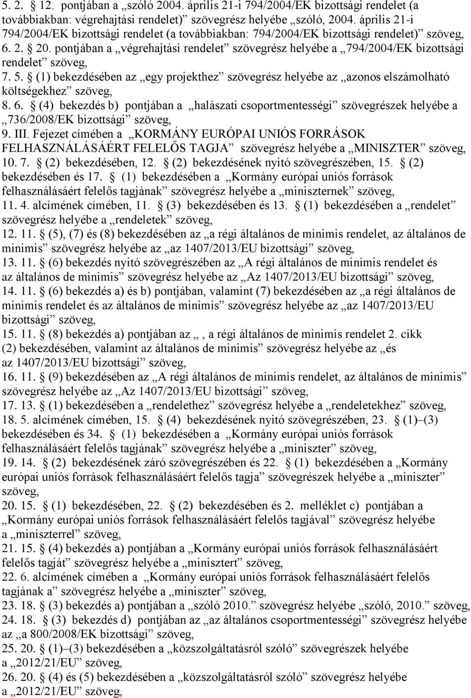 pontjában a végrehajtási rendelet szövegrész helyébe a 794/2004/EK bizottsági rendelet szöveg, 7. 5.