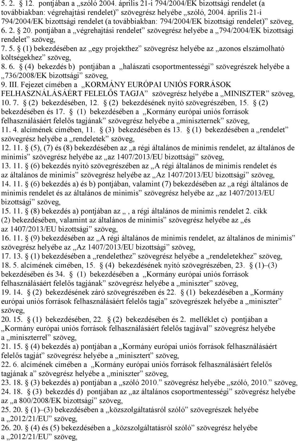 pontjában a végrehajtási rendelet szövegrész helyébe a 794/2004/EK bizottsági rendelet szöveg, 7. 5.