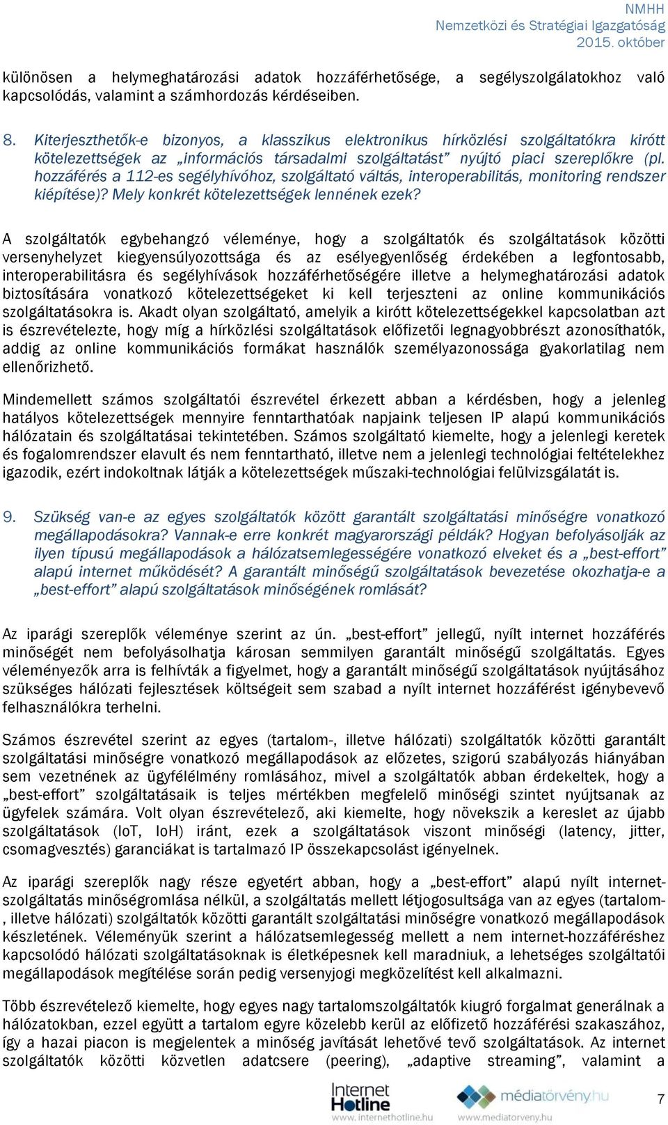 hozzáférés a 112-es segélyhívóhoz, szolgáltató váltás, interoperabilitás, monitoring rendszer kiépítése)? Mely konkrét kötelezettségek lennének ezek?