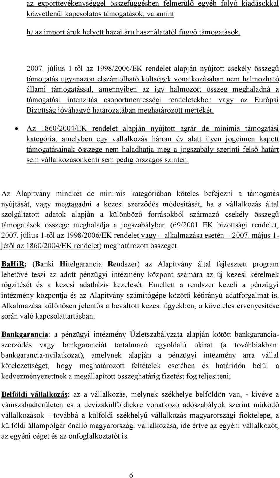 meghaladná a támogatási intenzitás csoportmentességi rendeletekben vagy az Európai Bizottság jóváhagyó határozatában meghatározott mértékét.