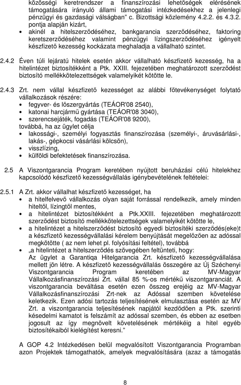 meghaladja a vállalható szintet. 2.4.2 Éven túli lejáratú hitelek esetén akkor vállalható készfizető kezesség, ha a hitelintézet biztosítékként a Ptk. XXIII.