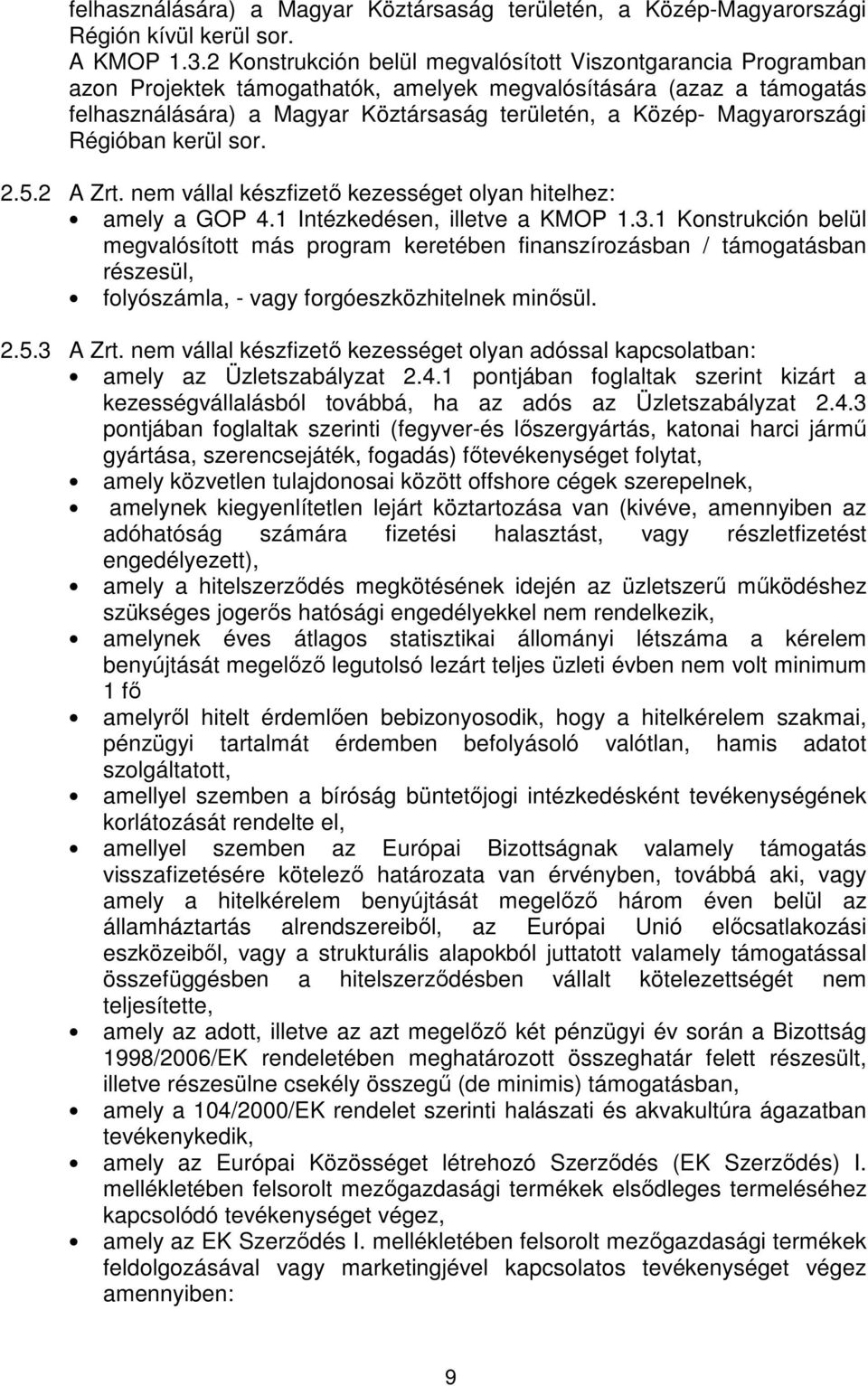 Magyarországi Régióban kerül sor. 2.5.2 A Zrt. nem vállal készfizető kezességet olyan hitelhez: amely a GOP 4.1 Intézkedésen, illetve a KMOP 1.3.