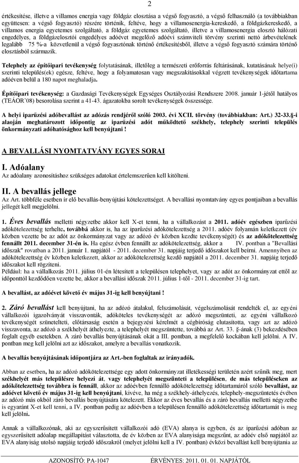 engedélyes adóévet megelőző adóévi számviteli törvény szerinti nettó árbevételének legalább 75 %-a közvetlenül a végső fogyasztónak történő értékesítésből, illetve a végső fogyasztó számára történő